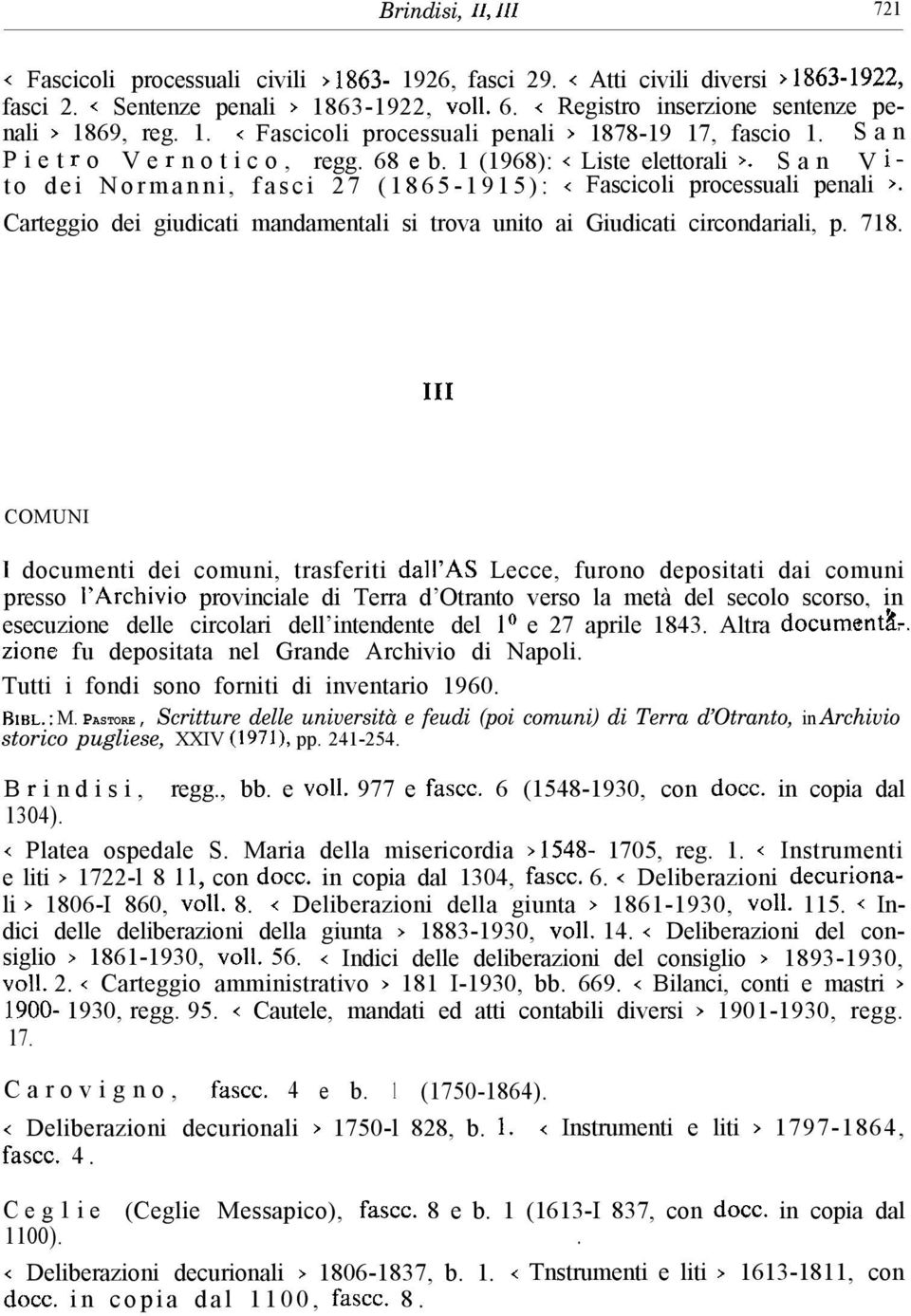 S a n V i - to dei Normanni, fasci 27 (1865-1915): < Fascicoli processuali penali >. Carteggio dei giudicati mandamentali si trova unito ai Giudicati circondariali, p. 718.