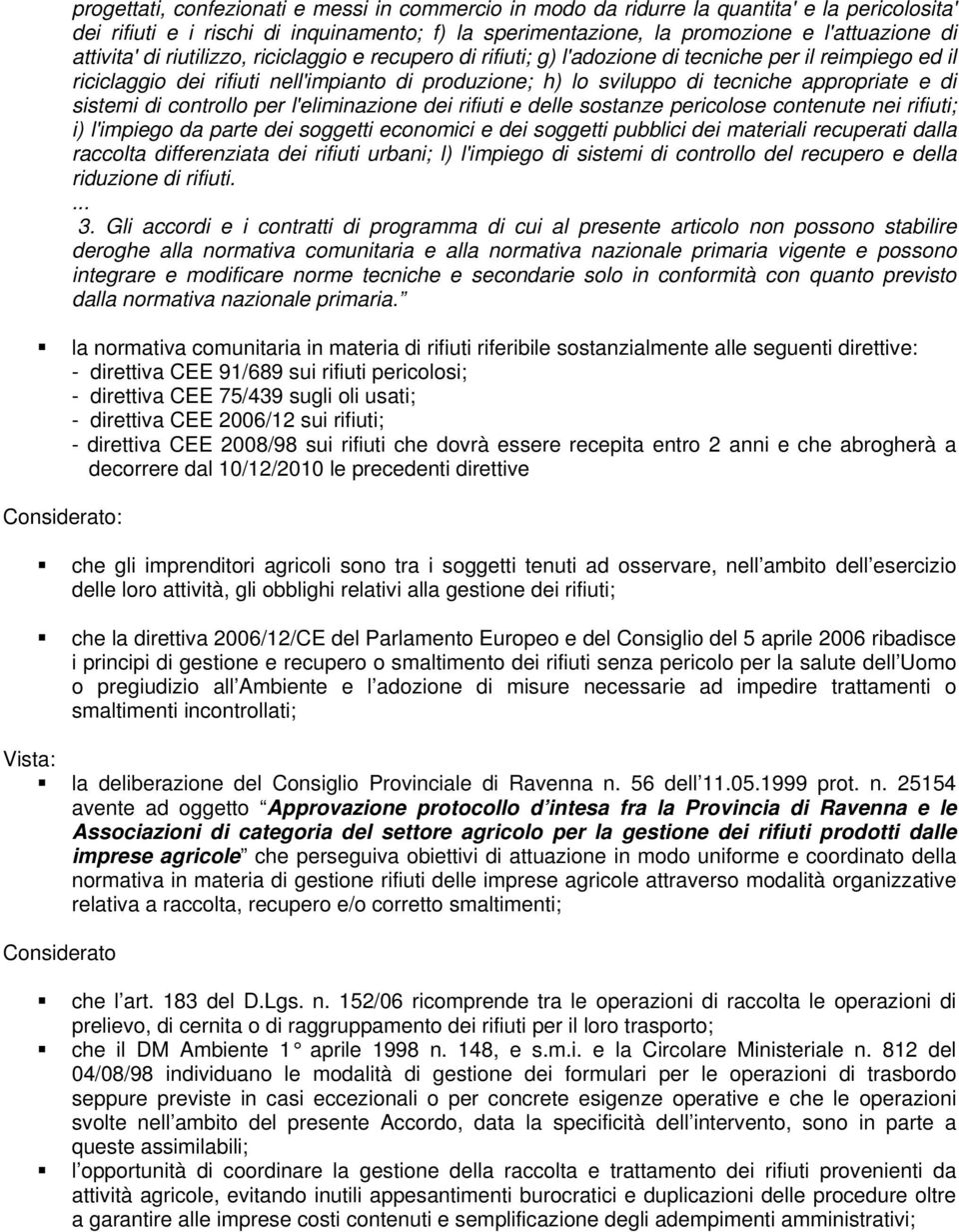 tecniche appropriate e di sistemi di controllo per l'eliminazione dei rifiuti e delle sostanze pericolose contenute nei rifiuti; i) l'impiego da parte dei soggetti economici e dei soggetti pubblici