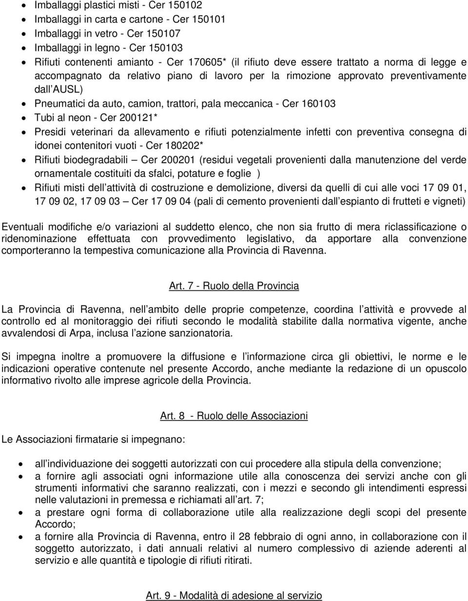 Cer 160103 Tubi al neon - Cer 200121* Presidi veterinari da allevamento e rifiuti potenzialmente infetti con preventiva consegna di idonei contenitori vuoti - Cer 180202* Rifiuti biodegradabili Cer