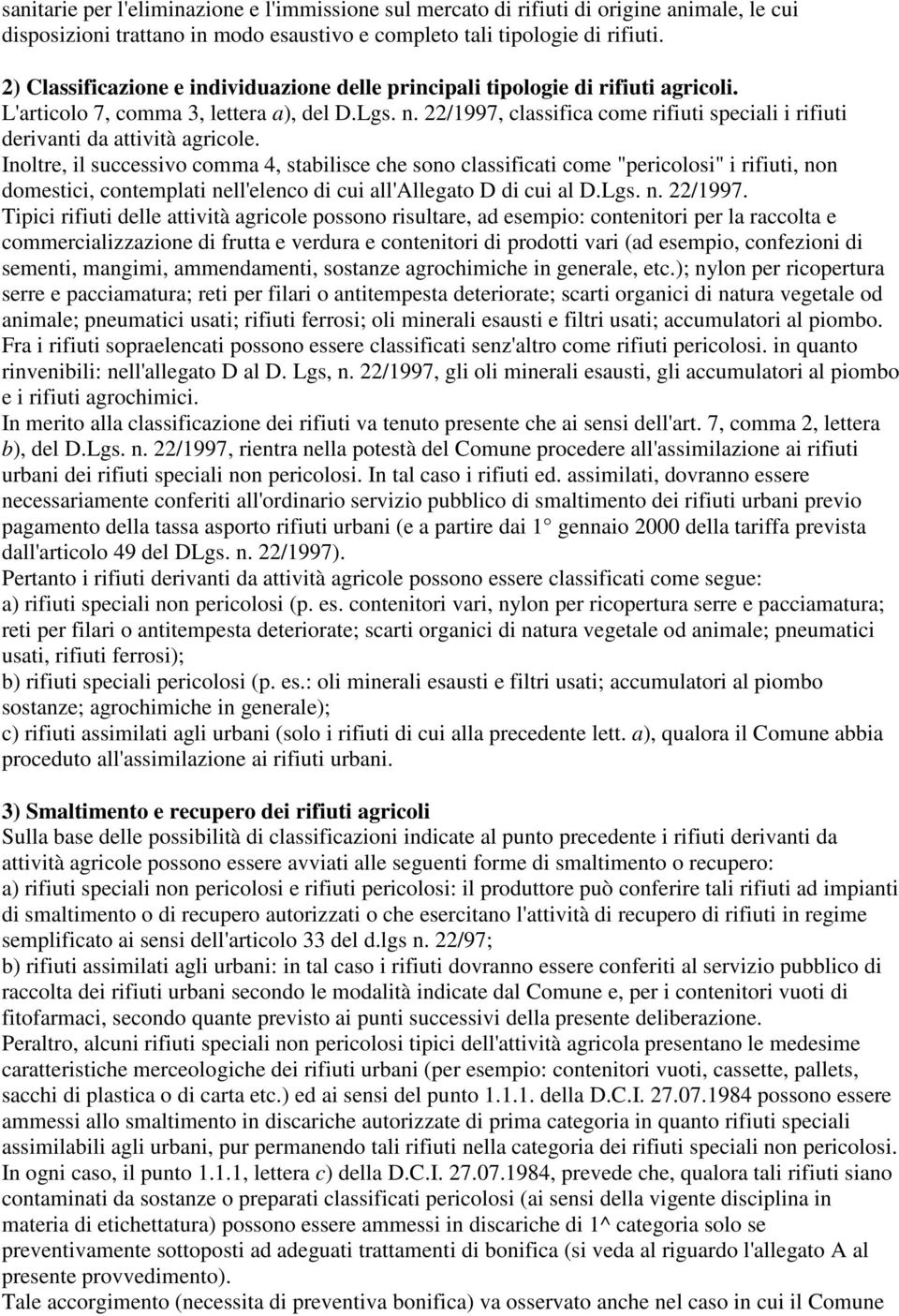 22/1997, classifica come rifiuti speciali i rifiuti derivanti da attività agricole.