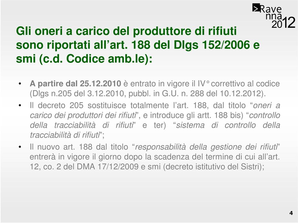 188, dal titolo oneri a carico dei produttori dei rifiuti, e introduce gli artt.