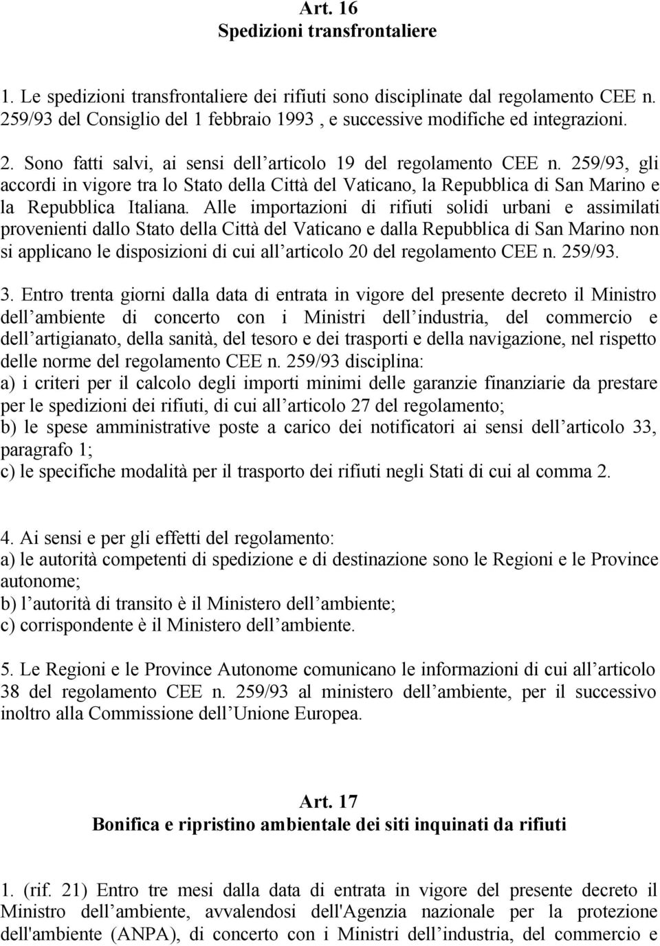 259/93, gli accordi in vigore tra lo Stato della Città del Vaticano, la Repubblica di San Marino e la Repubblica Italiana.