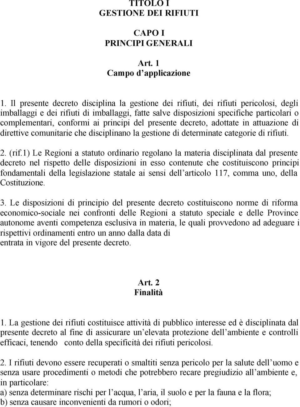 ai principi del presente decreto, adottate in attuazione di direttive comunitarie che disciplinano la gestione di determinate categorie di rifiuti. 2. (rif.