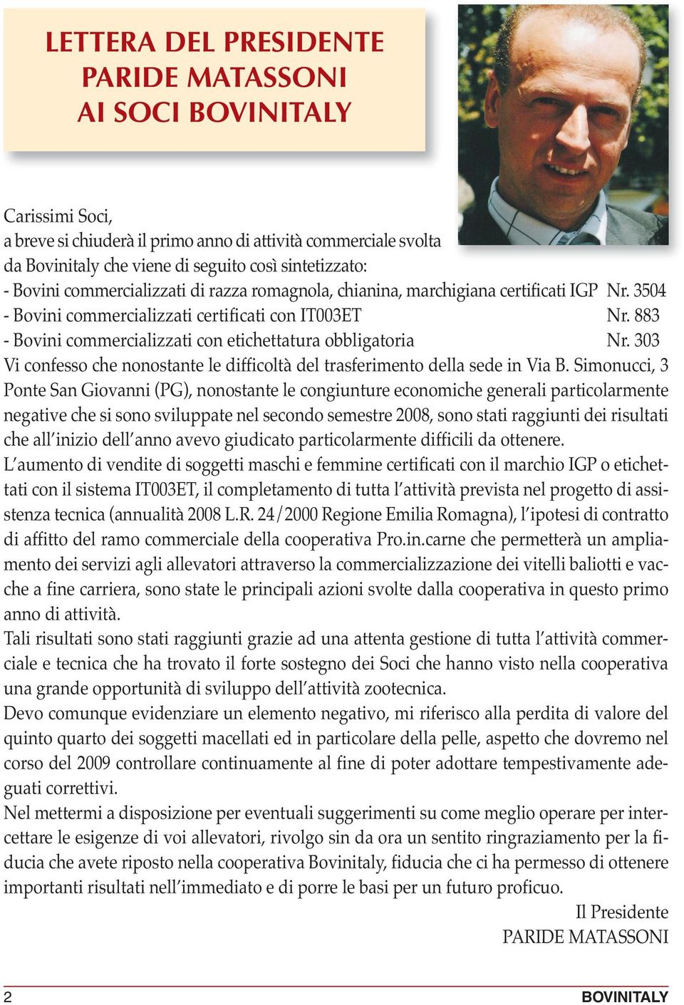 883 - Bovini commercializzati con etichettatura obbligatoria Nr. 303 Vi confesso che nonostante le difficoltà del trasferimento della sede in Via B.