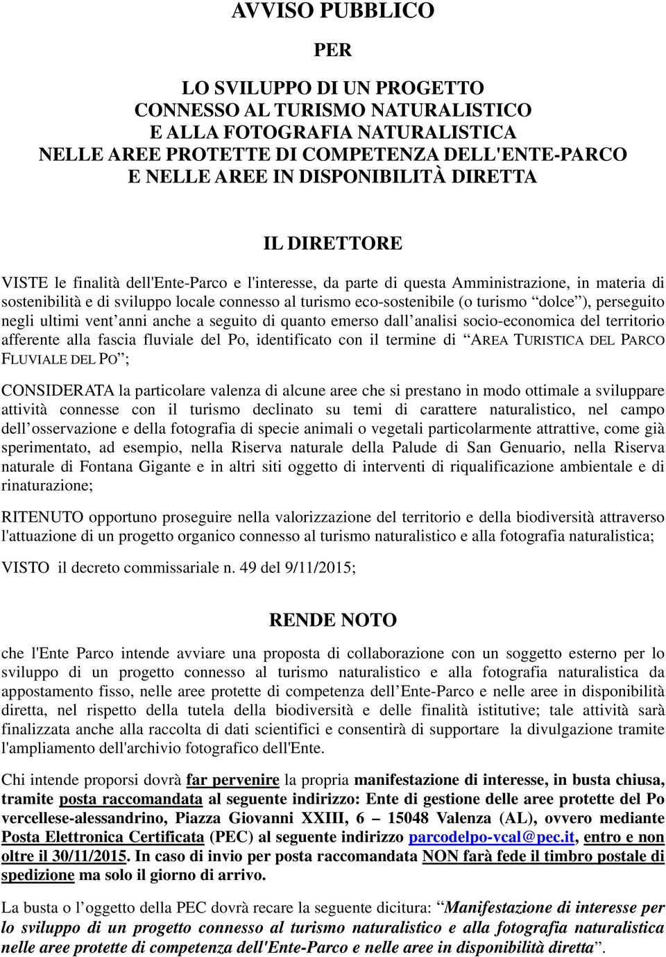 turismo dolce ), perseguito negli ultimi vent anni anche a seguito di quanto emerso dall analisi socio-economica del territorio afferente alla fascia fluviale del Po, identificato con il termine di