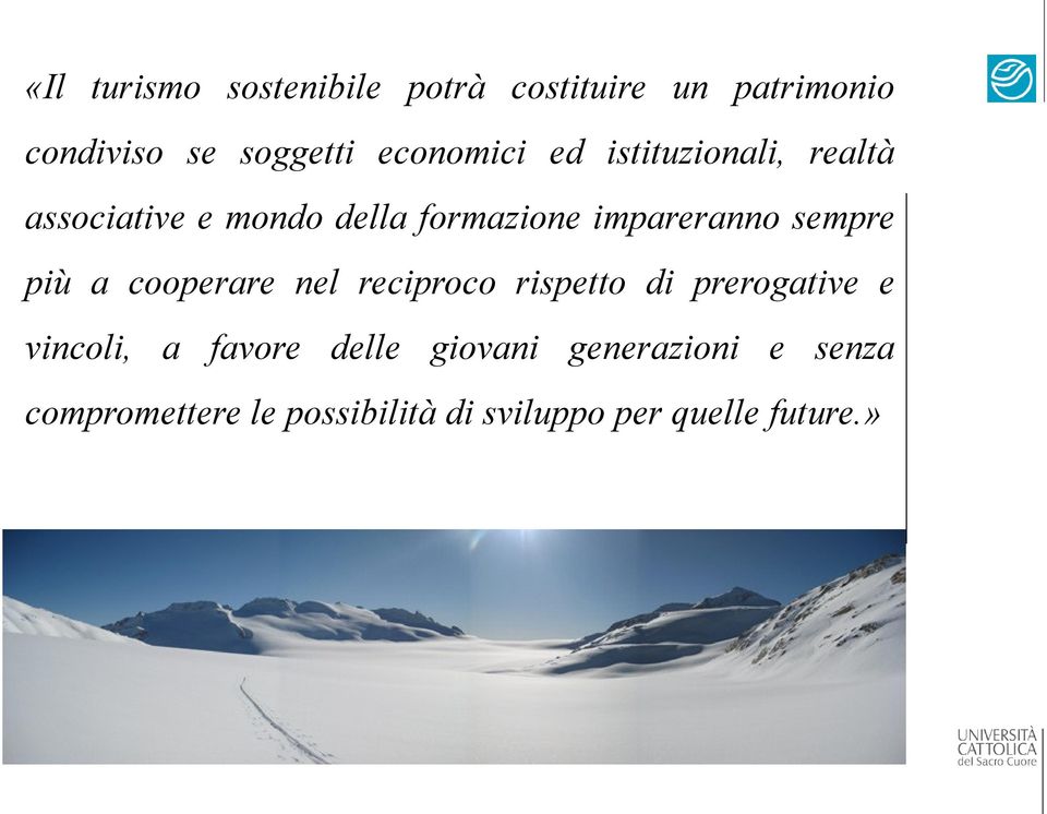 sempre più a cooperare nel reciproco rispetto di prerogative e vincoli, a favore