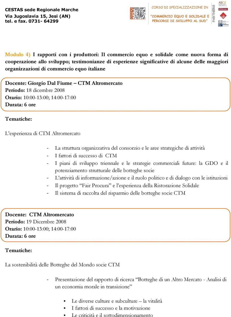 attività - I fattori di successo di CTM - I piani di sviluppo triennale e le strategie commerciali future: la GDO e il potenziamento strutturale delle botteghe socie - L attività di