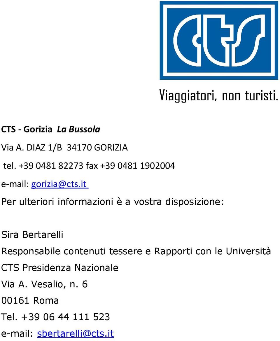 it Per ulteriori informazioni è a vostra disposizione: Sira Bertarelli Responsabile