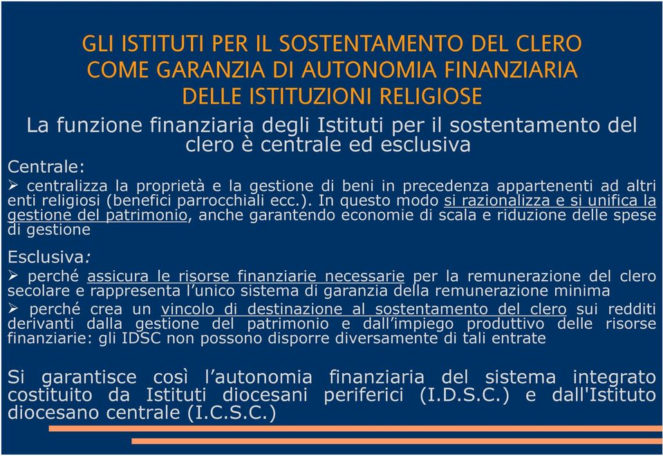 In questo modo si razionalizza e si unifica la gestione del patrimonio, anche garantendo economie di scala e riduzione delle spese di gestione Esclusiva: perché assicura le risorse finanziarie