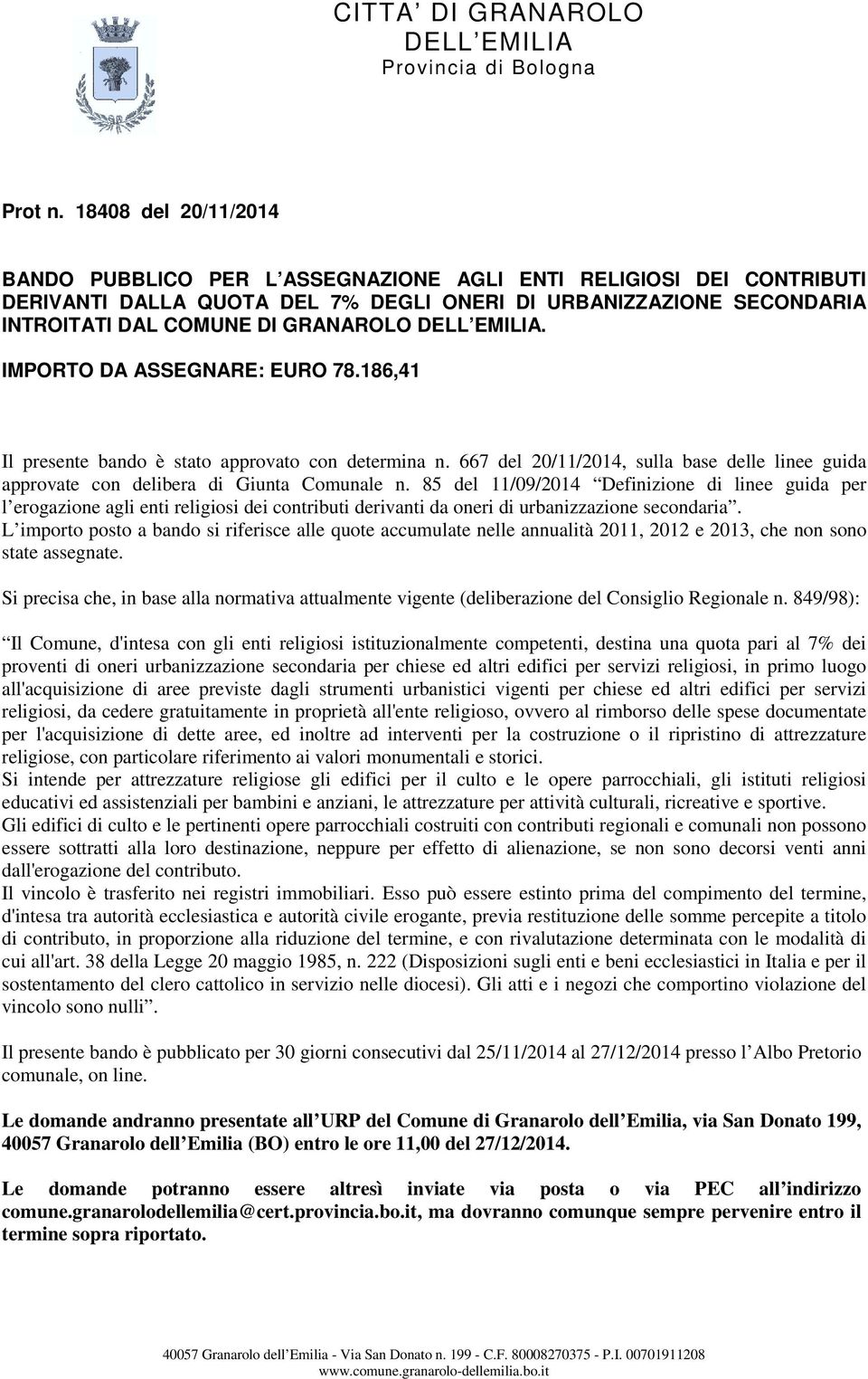 IMPORTO DA ASSEGNARE: EURO 78.186,41 Il presente bando è stato approvato con determina n. 667 del 20/11/2014, sulla base delle linee guida approvate con delibera di Giunta Comunale n.