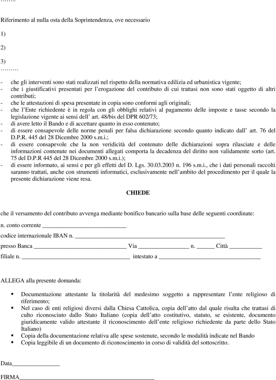 richiedente è in regola con gli obblighi relativi al pagamento delle imposte e tasse secondo la legislazione vigente ai sensi dell art.