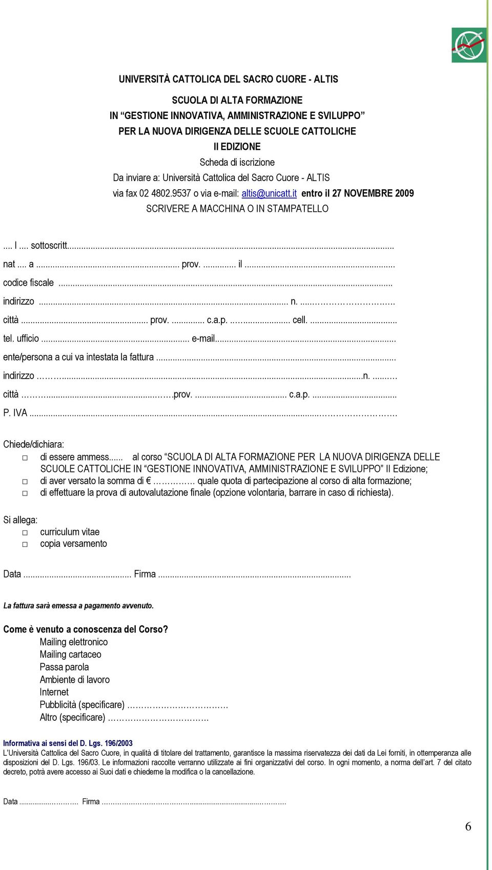 .. sottoscritt... nat... a... prov.... il... codice fiscale... indirizzo... n....... città... prov.... c.a.p...... cell.... tel. ufficio... e-mail... ente/persona a cui va intestata la fattura.