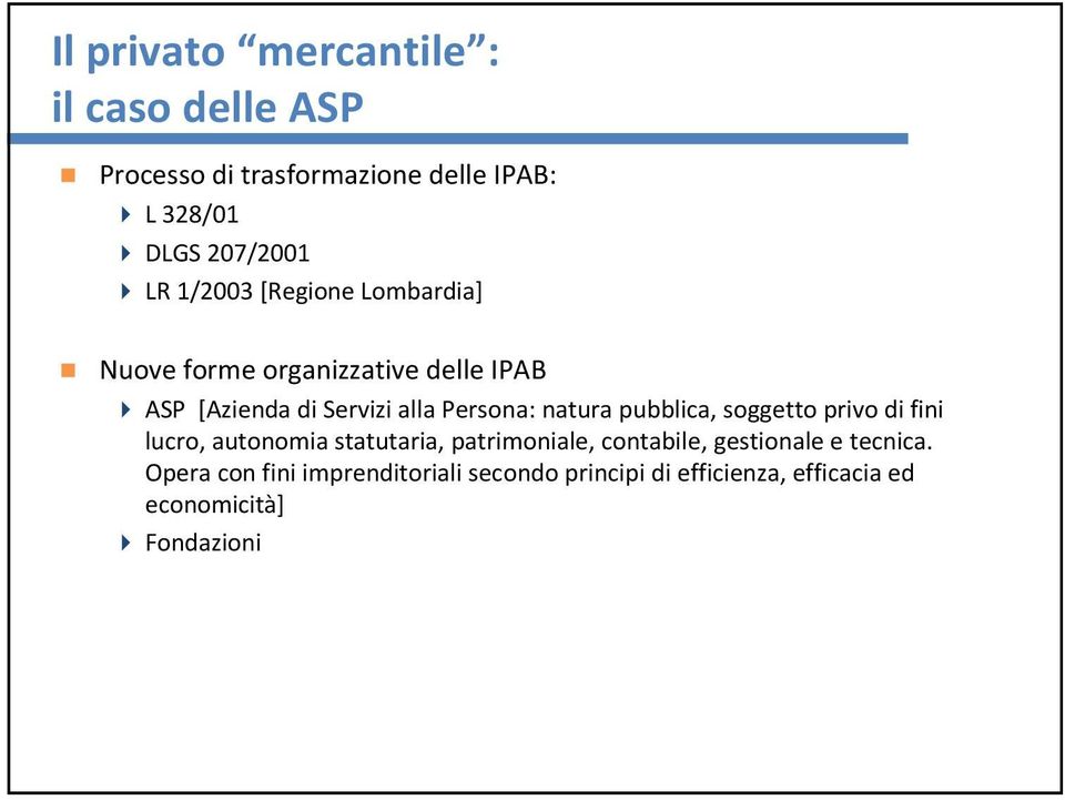 natura pubblica, soggettoprivo di fini lucro, autonomia statutaria, patrimoniale, contabile, gestionalee