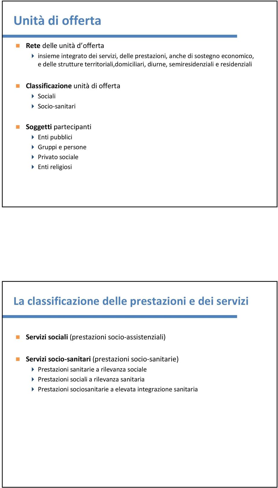 Gruppi e persone Privato sociale Enti religiosi La classificazione delle prestazioni e dei servizi Servizi sociali (prestazioni socio-assistenziali) Servizi