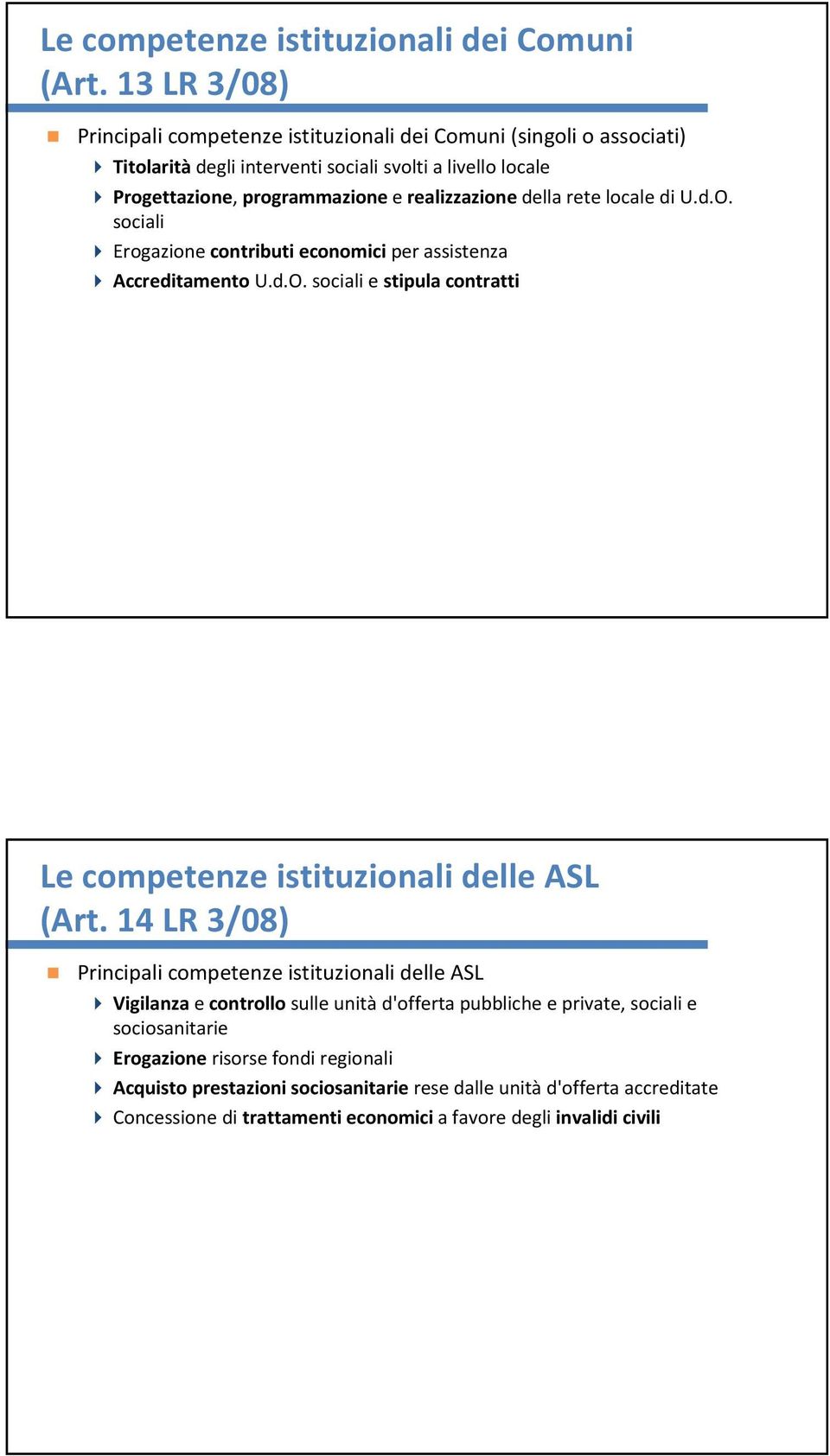 realizzazione della rete locale di U.d.O. sociali Erogazione contributi economici per assistenza Accreditamento U.d.O. sociali e stipula contratti Le competenze istituzionali delle ASL (Art.