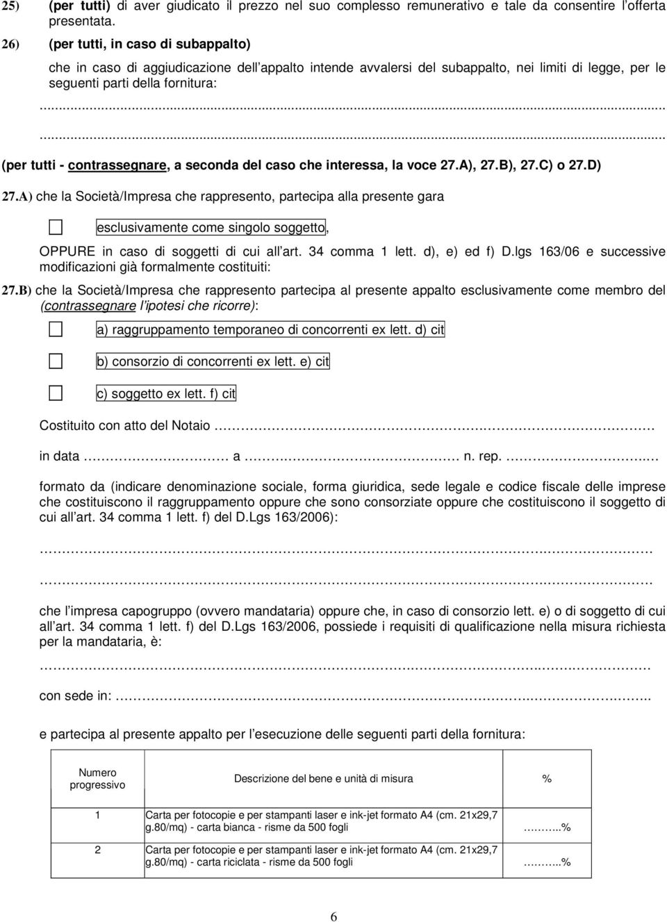 ..... (per tutti - contrassegnare, a seconda del caso che interessa, la voce 27.A), 27.B), 27.C) o 27.D) 27.