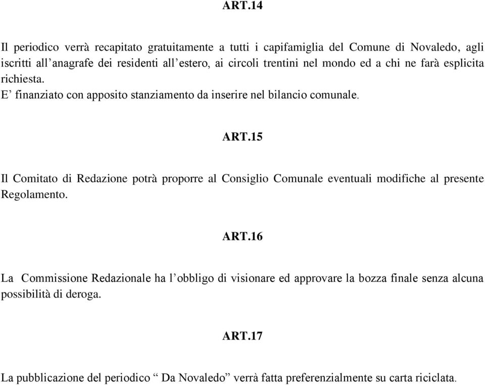 15 Il Comitato di Redazione potrà proporre al Consiglio Comunale eventuali modifiche al presente Regolamento. ART.