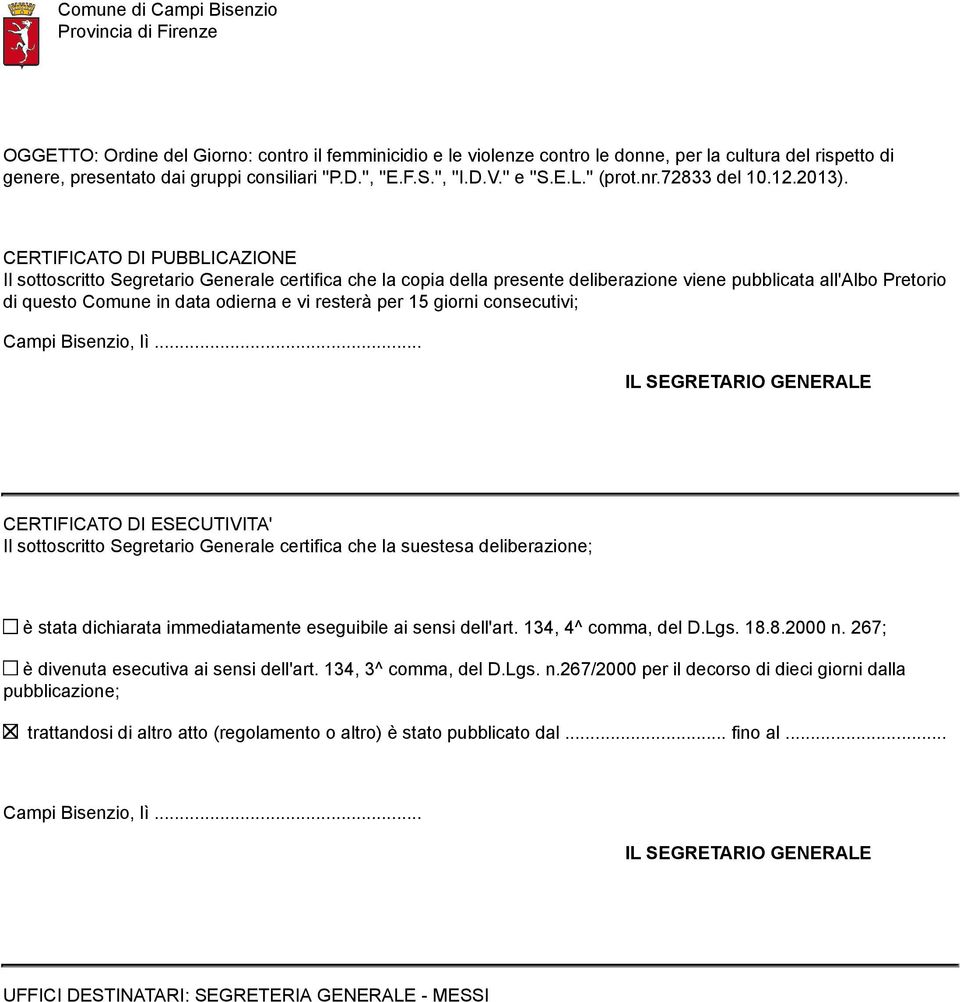 CERTIFICATO DI PUBBLICAZIONE Il sottoscritto Segretario Generale certifica che la copia della presente deliberazione viene pubblicata all'albo Pretorio di questo Comune in data odierna e vi resterà