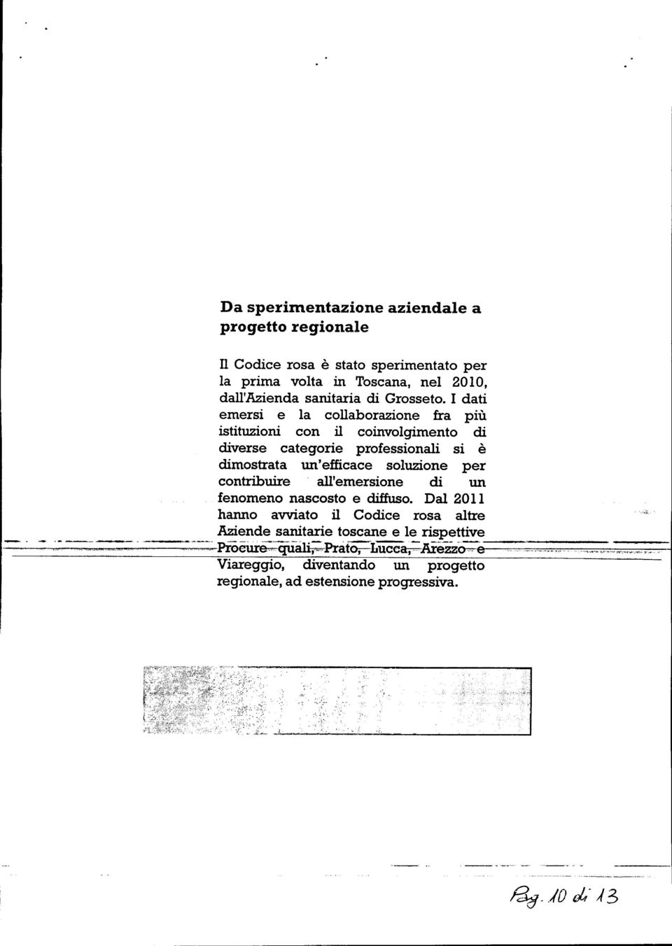 all'emersione di un fenomeno nascosto e diffuso. Dal 20 Il hanno avviato il Codice rosa altre Aziende sanitarie toscane e le rispettive.-----. - ---,.-.~-.'-~'-R,-,""----~.