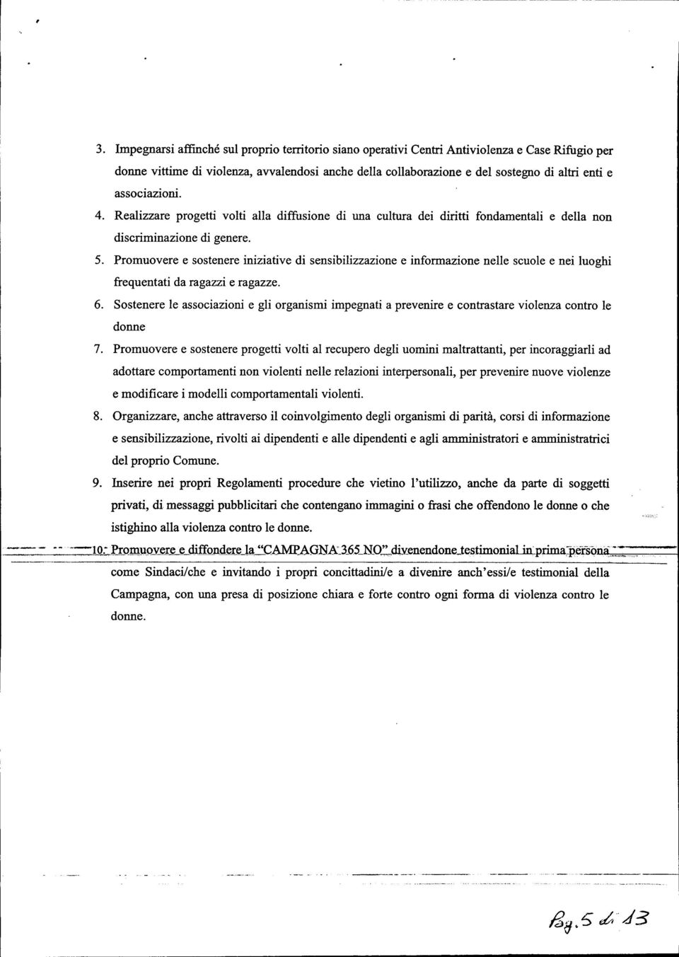 Promuovere e sostenere iniziative di sensibilizzazione e informazione nelle scuole e nei luoghi frequentati da ragazzi e ragazze. 6.