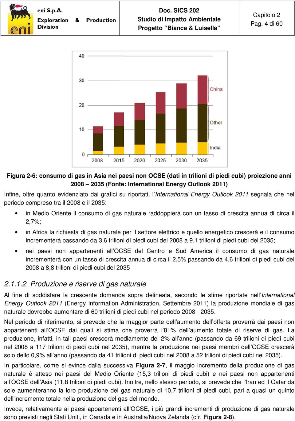 di crescita annua di circa il 2,7%; in Africa la richiesta di gas naturale per il settore elettrico e quello energetico crescerà e il consumo incrementerà passando da 3,6 trilioni di piedi cubi del