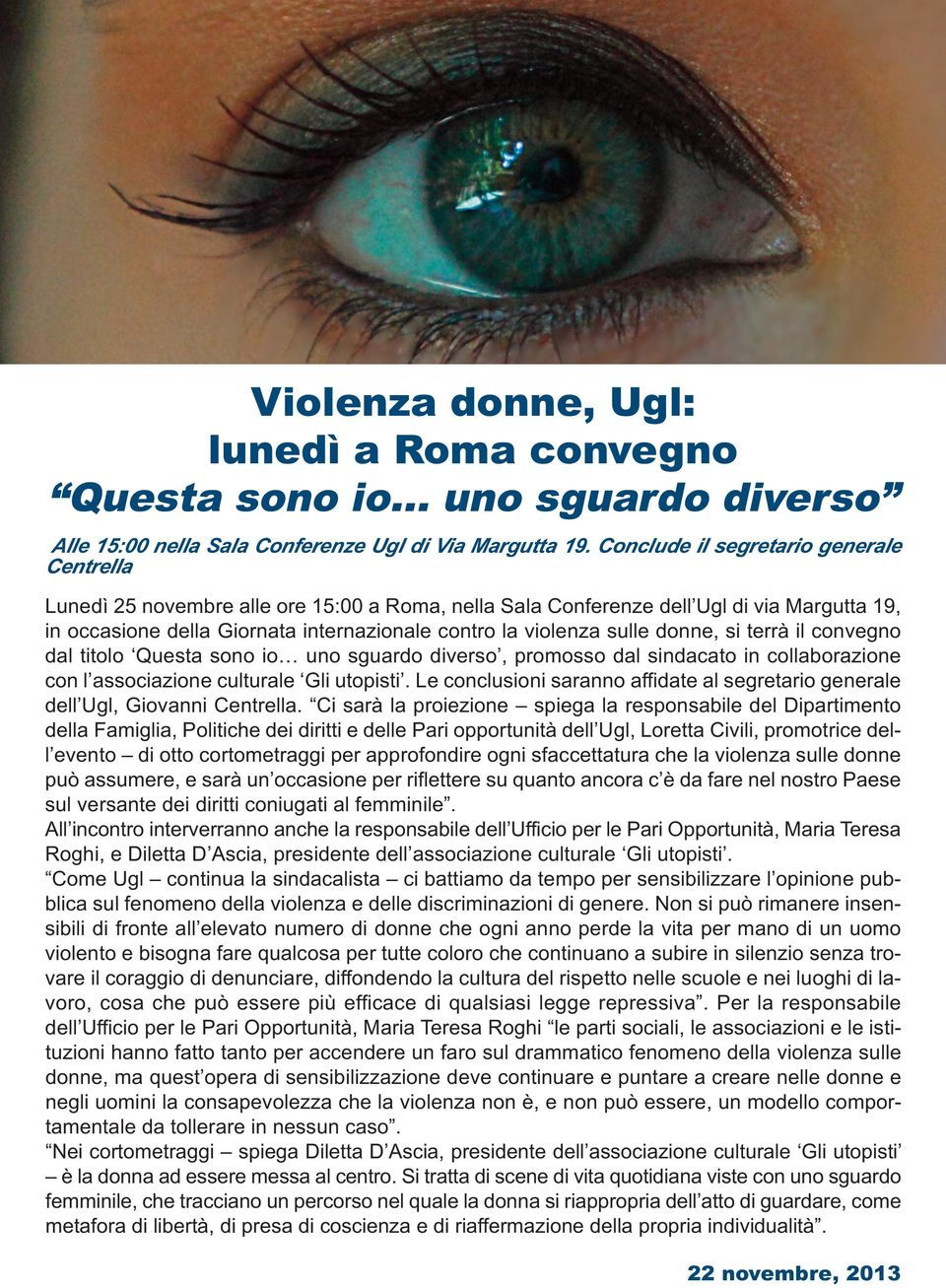 sulle donne, si terrà il convegno dal titolo Questa sono io uno sguardo diverso, promosso dal sindacato in collaborazione con l associazione culturale Gli utopisti.