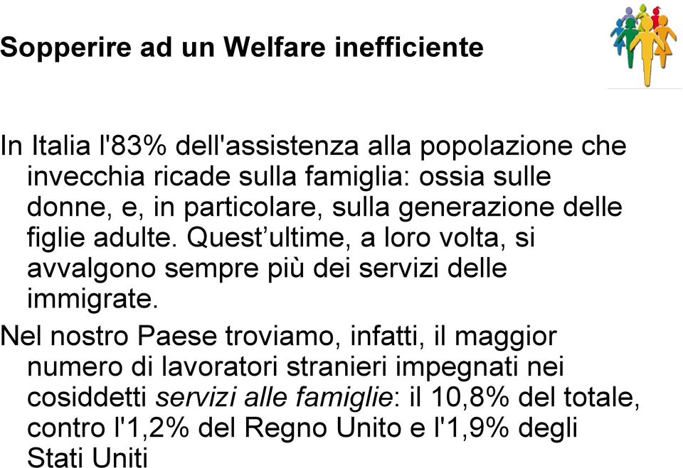 Quest ultime, a loro volta, si avvalgono sempre più dei servizi delle immigrate.