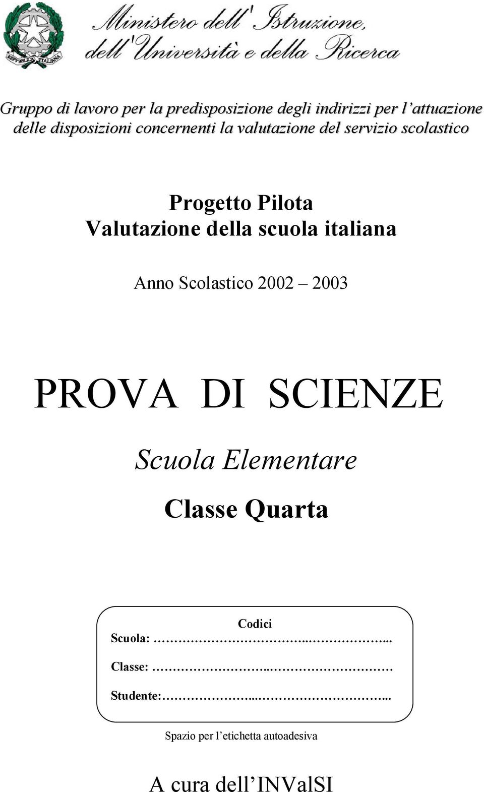 italiana Anno Scolastico 2002 2003 PROVA DI SCIENZE Scuola Elementare Classe Quarta Codici