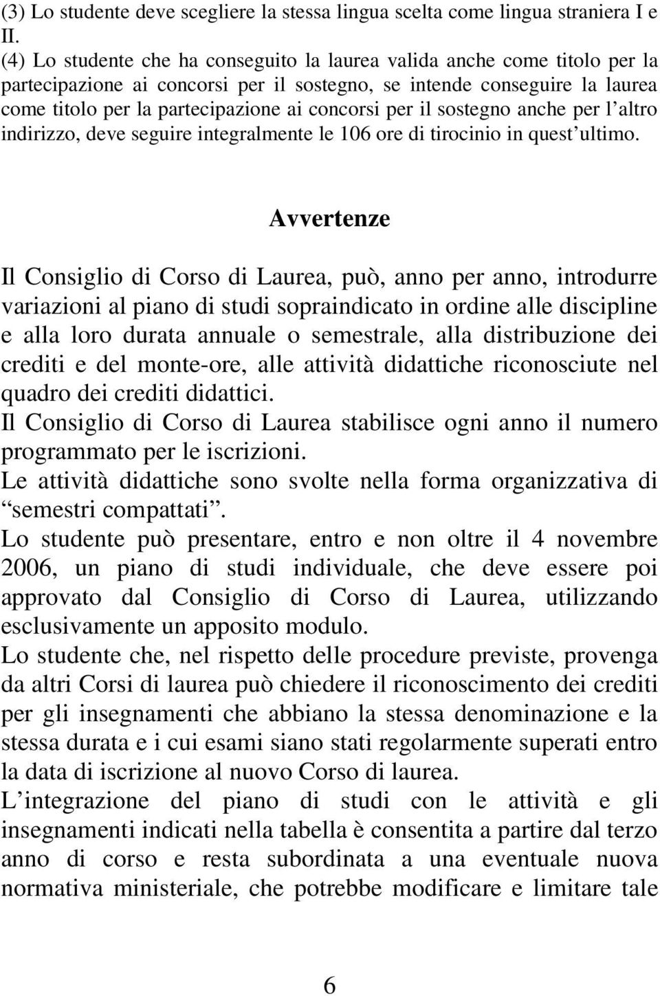 per il sostegno anche per l altro indirizzo, deve seguire integralmente le 106 ore di tirocinio in quest ultimo.