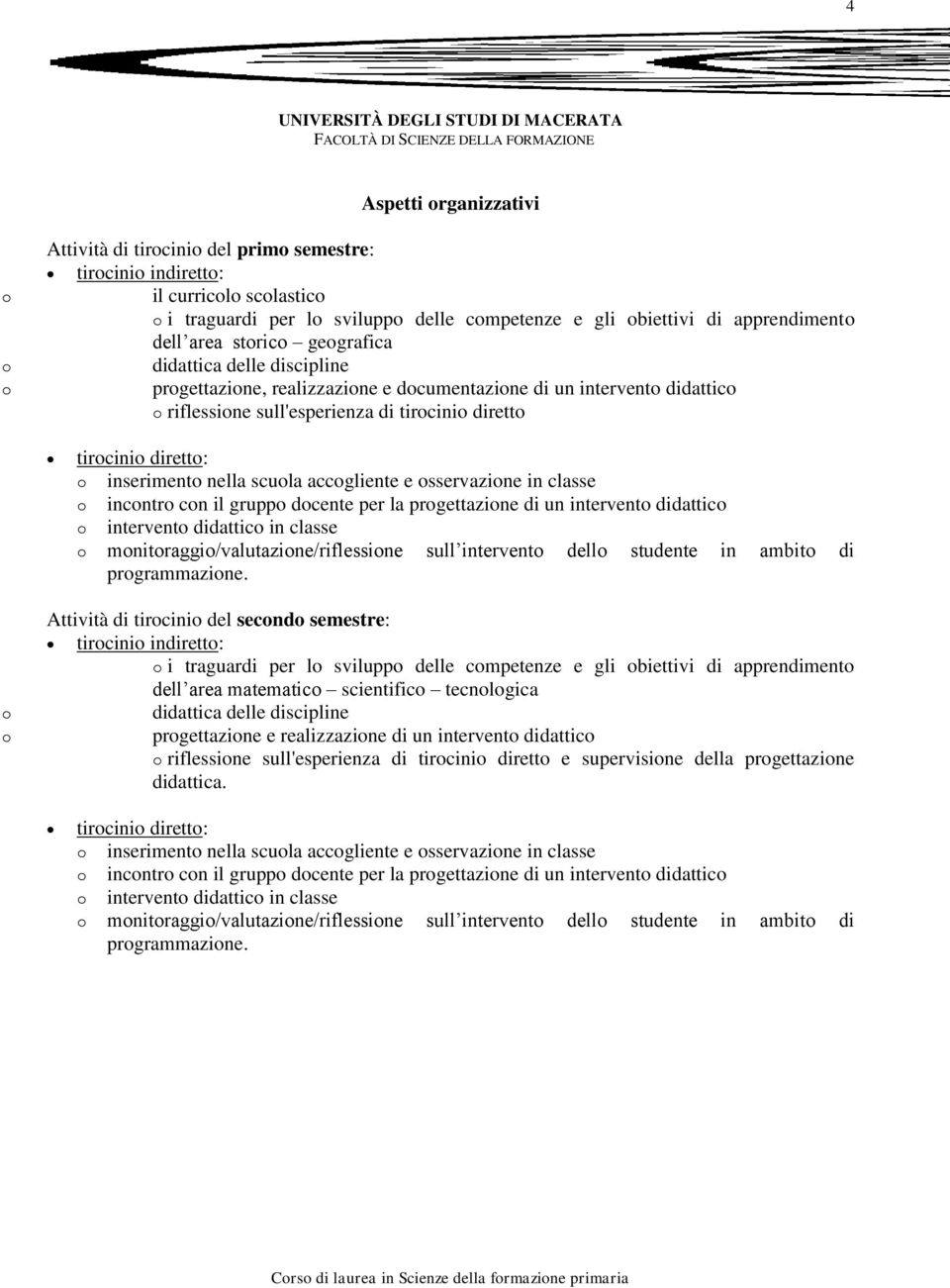 sservazine in classe incntr cn il grupp dcente per la prgettazine di un intervent didattic intervent didattic in classe mnitraggi/valutazine/riflessine sull intervent dell studente in ambit di