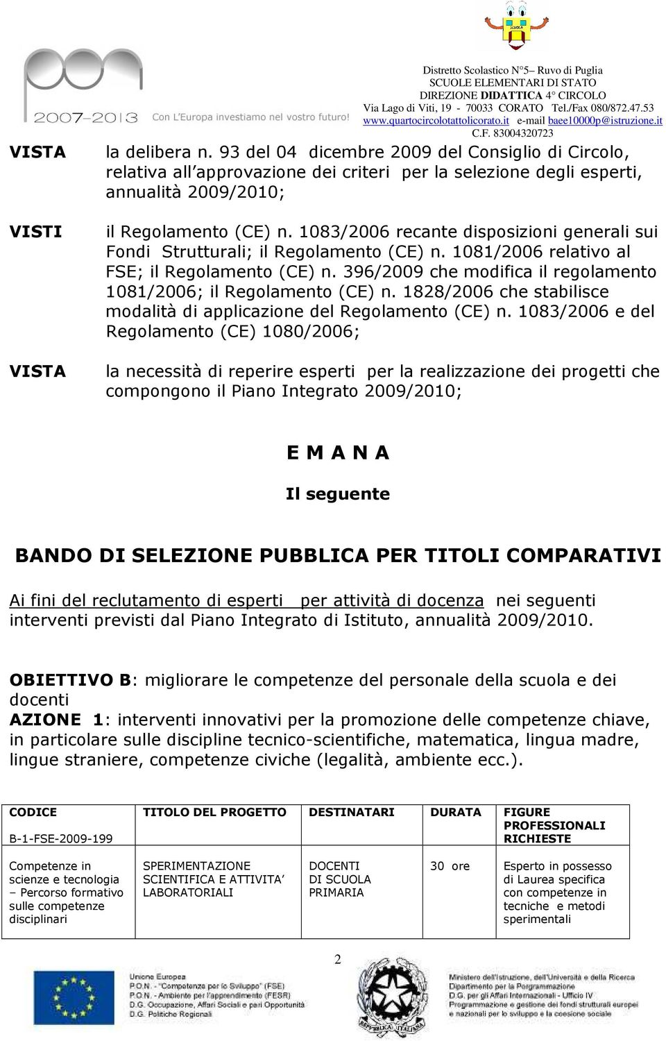 1083/2006 recante disposizioni generali sui Fondi Strutturali; il Regolamento (CE) n. 1081/2006 relativo al FSE; il Regolamento (CE) n.