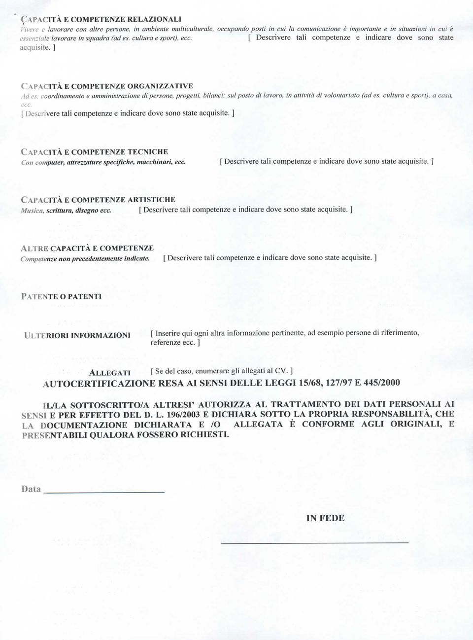 coordinamento e amministrazione dì persone, progetti, bilanci; sul posto di lavoro, in attività di volontariato (ad es. cultura e sport), a casa, ecc.