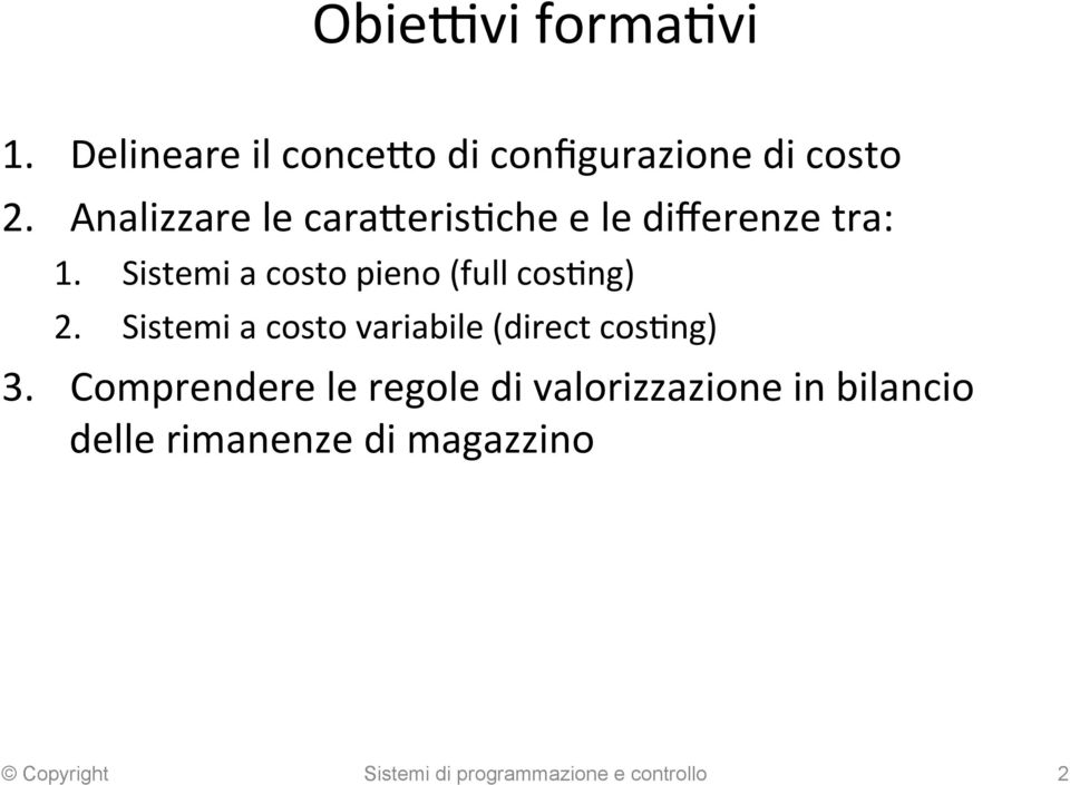 Sistemi a costo pieno (full cos<ng) 2. Sistemi a costo variabile (direct cos<ng) 3.