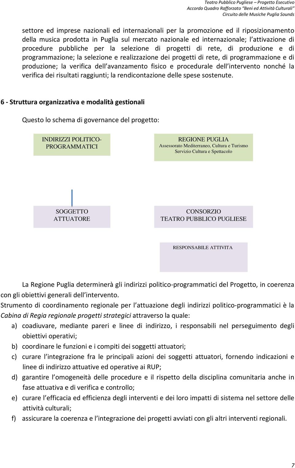 procedurale dell intervento nonché la verifica dei risultati raggiunti; la rendicontazione delle spese sostenute.