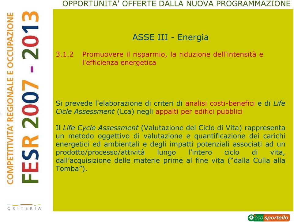 costi-benefici e di Life Cicle Assessment (Lca) negli appalti per edifici pubblici Il Life Cycle Assessment (Valutazione del Ciclo di Vita)