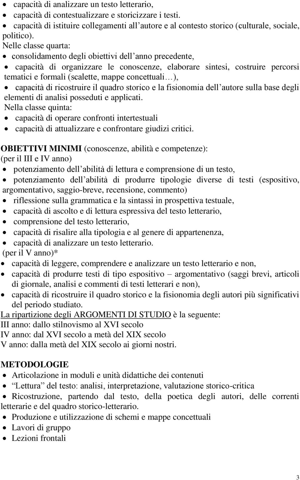 ), capacità di ricostruire il quadro storico e la fisionomia dell autore sulla base degli elementi di analisi posseduti e applicati.