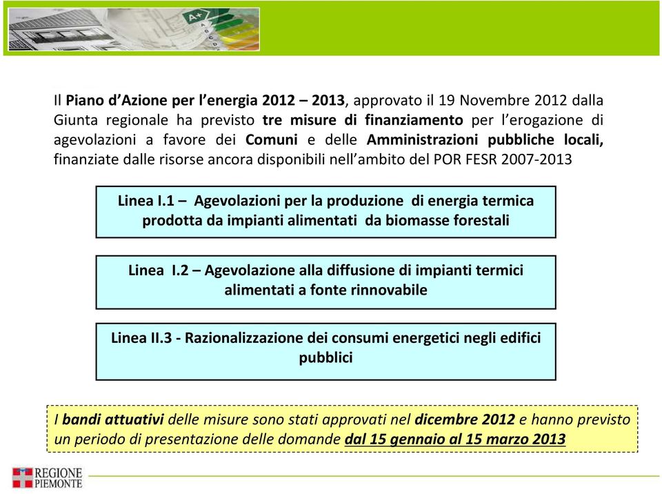 1 Agevolazioni per la produzione di energia termica prodotta da impianti alimentati da biomasse forestali Linea I.