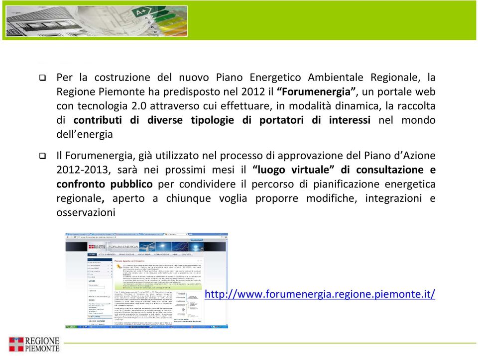 giàutilizzato nel processo di approvazione del Piano d Azione 2012-2013, sarà nei prossimi mesi il luogo virtuale di consultazione e confronto pubblico per