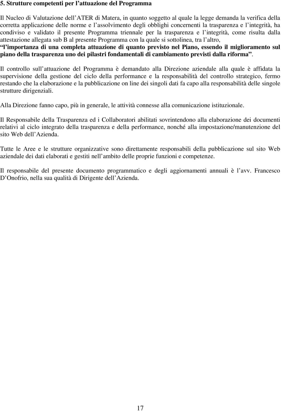 allegata sub B al presente Programma con la quale si sottolinea, tra l altro, l importanza di una completa attuazione di quanto previsto nel Piano, essendo il miglioramento sul piano della