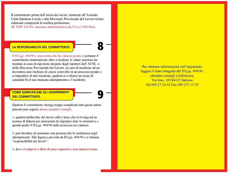 9 Qualora il committente ritenga troppo complicati tutti questi adempimenti può seguire alcuni semplici consigli: 8 Il D.Lgs.