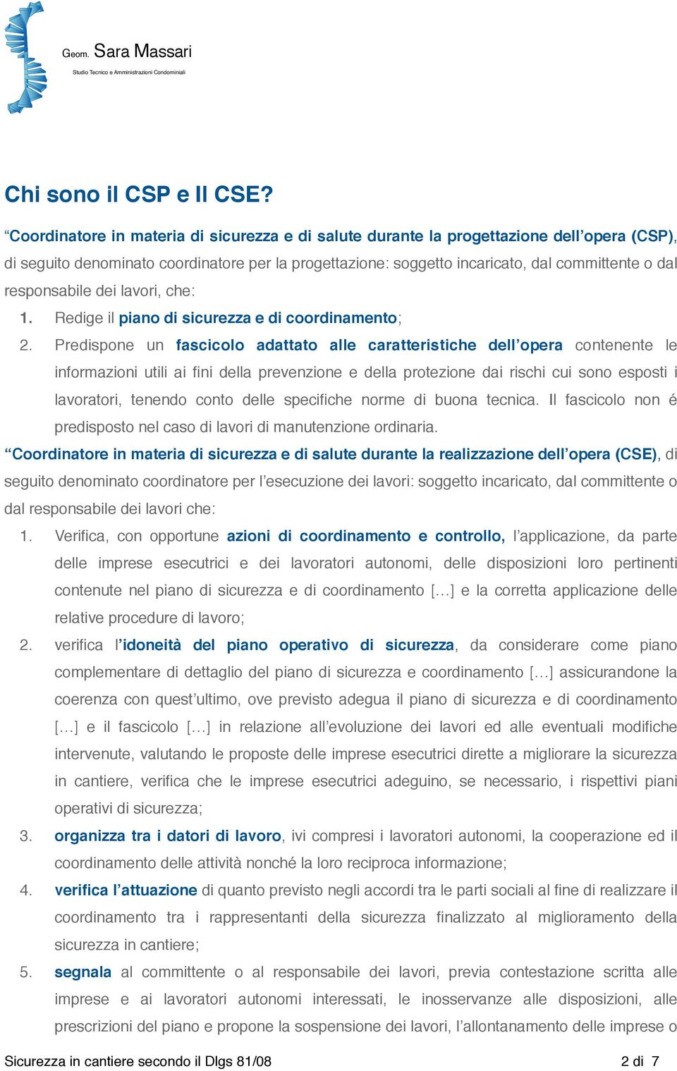 responsabile dei lavori, che: 1. Redige il piano di sicurezza e di coordinamento; 2.