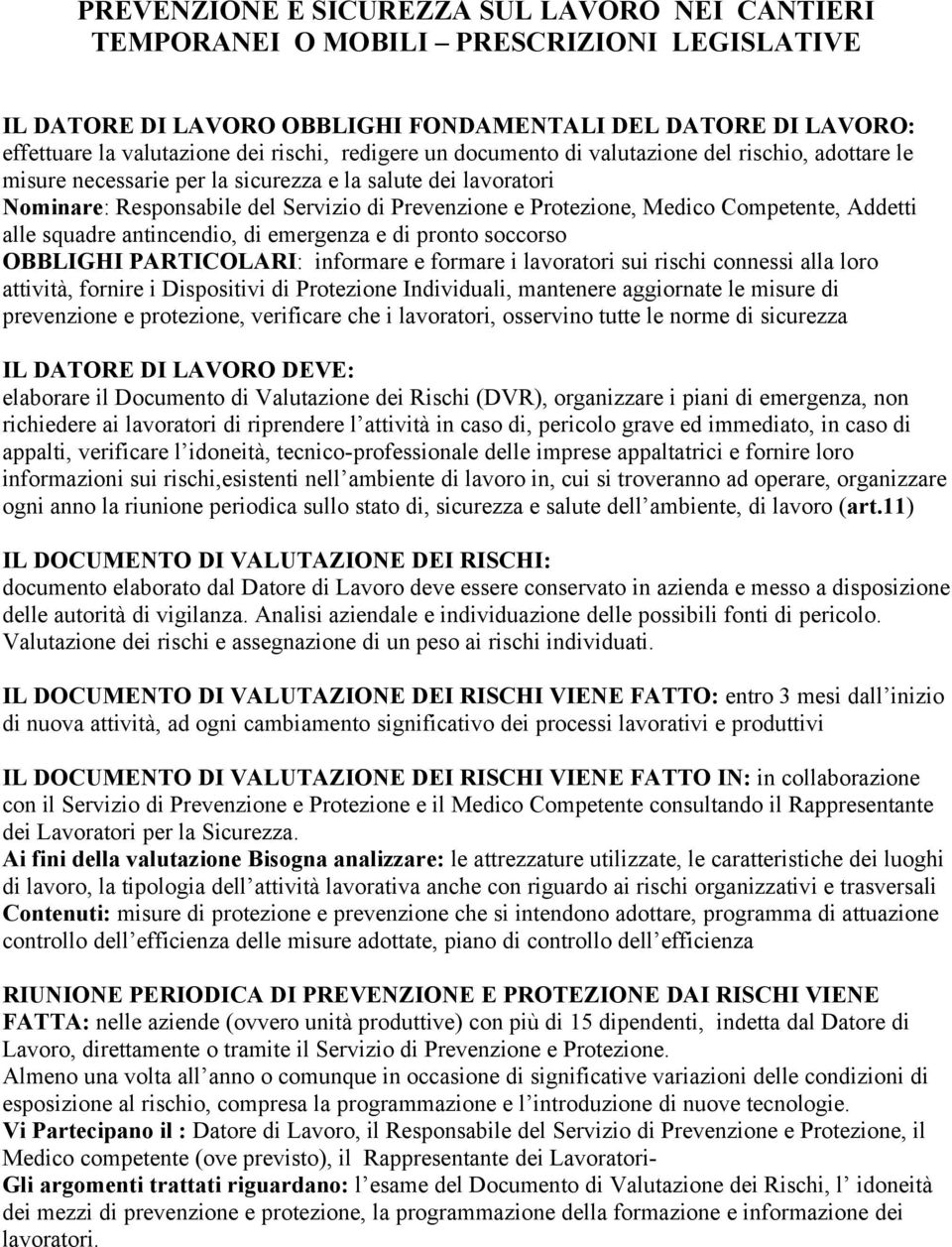 Competente, Addetti alle squadre antincendio, di emergenza e di pronto soccorso OBBLIGHI PARTICOLARI: informare e formare i lavoratori sui rischi connessi alla loro attività, fornire i Dispositivi di