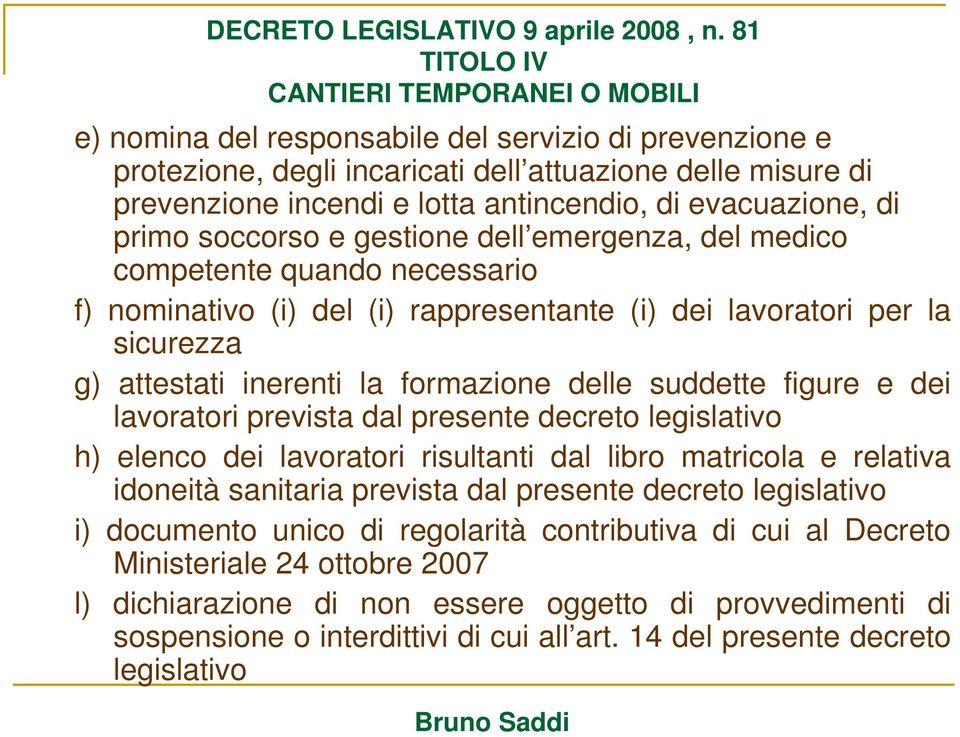 e dei lavoratori prevista dal presente decreto legislativo h) elenco dei lavoratori risultanti dal libro matricola e relativa idoneità sanitaria prevista dal presente decreto legislativo i) documento