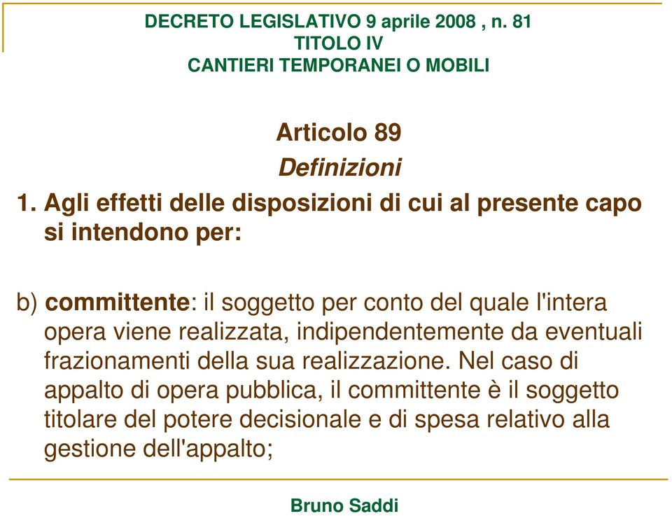 soggetto per conto del quale l'intera opera viene realizzata, indipendentemente da eventuali