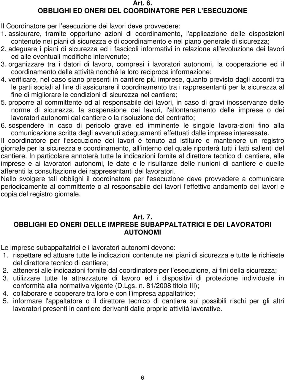 adeguare i piani di sicurezza ed i fascicoli informativi in relazione all'evoluzione dei lavori ed alle eventuali modifiche intervenute; 3.