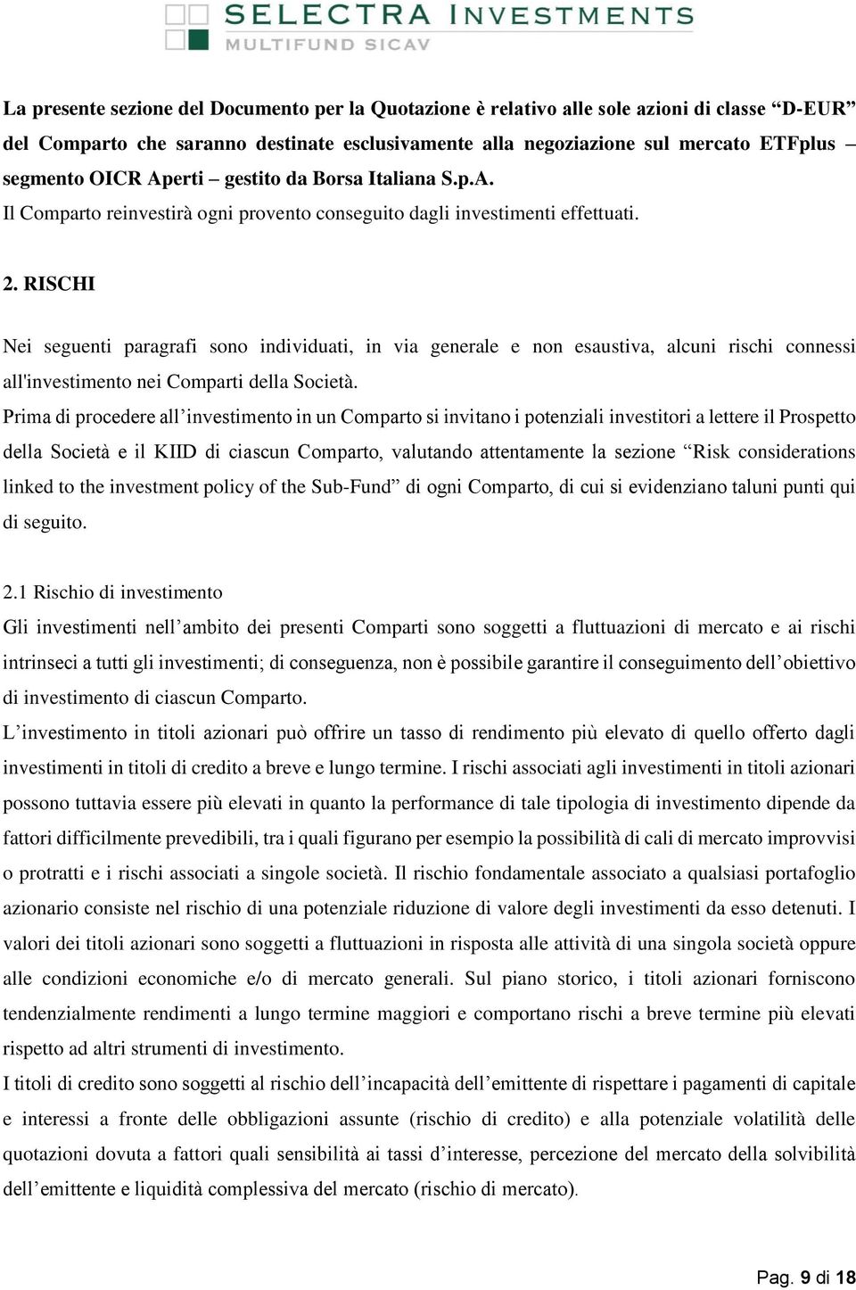 RISCHI Nei seguenti paragrafi sono individuati, in via generale e non esaustiva, alcuni rischi connessi all'investimento nei Comparti della Società.