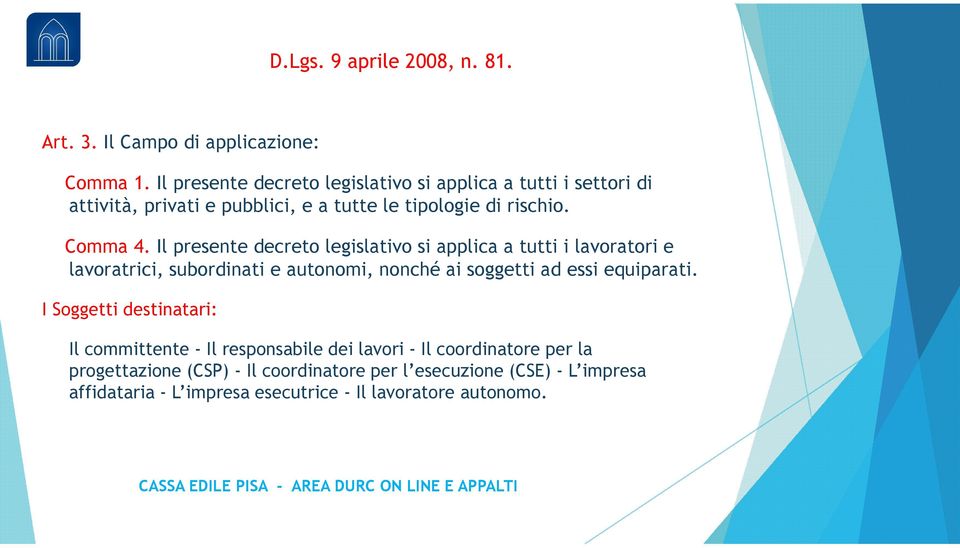 Il presente decreto legislativo si applica a tutti i lavoratori e lavoratrici, subordinati e autonomi, nonché ai soggetti ad essi equiparati.