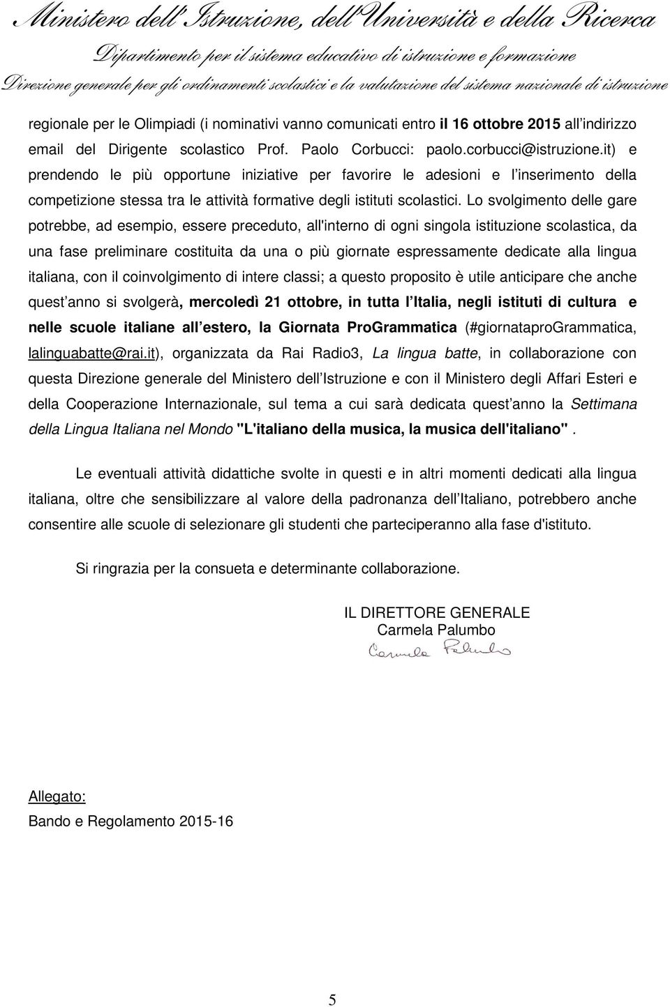 Lo svolgimento delle gare potrebbe, ad esempio, essere preceduto, all'interno di ogni singola istituzione scolastica, da una fase preliminare costituita da una o più giornate espressamente dedicate