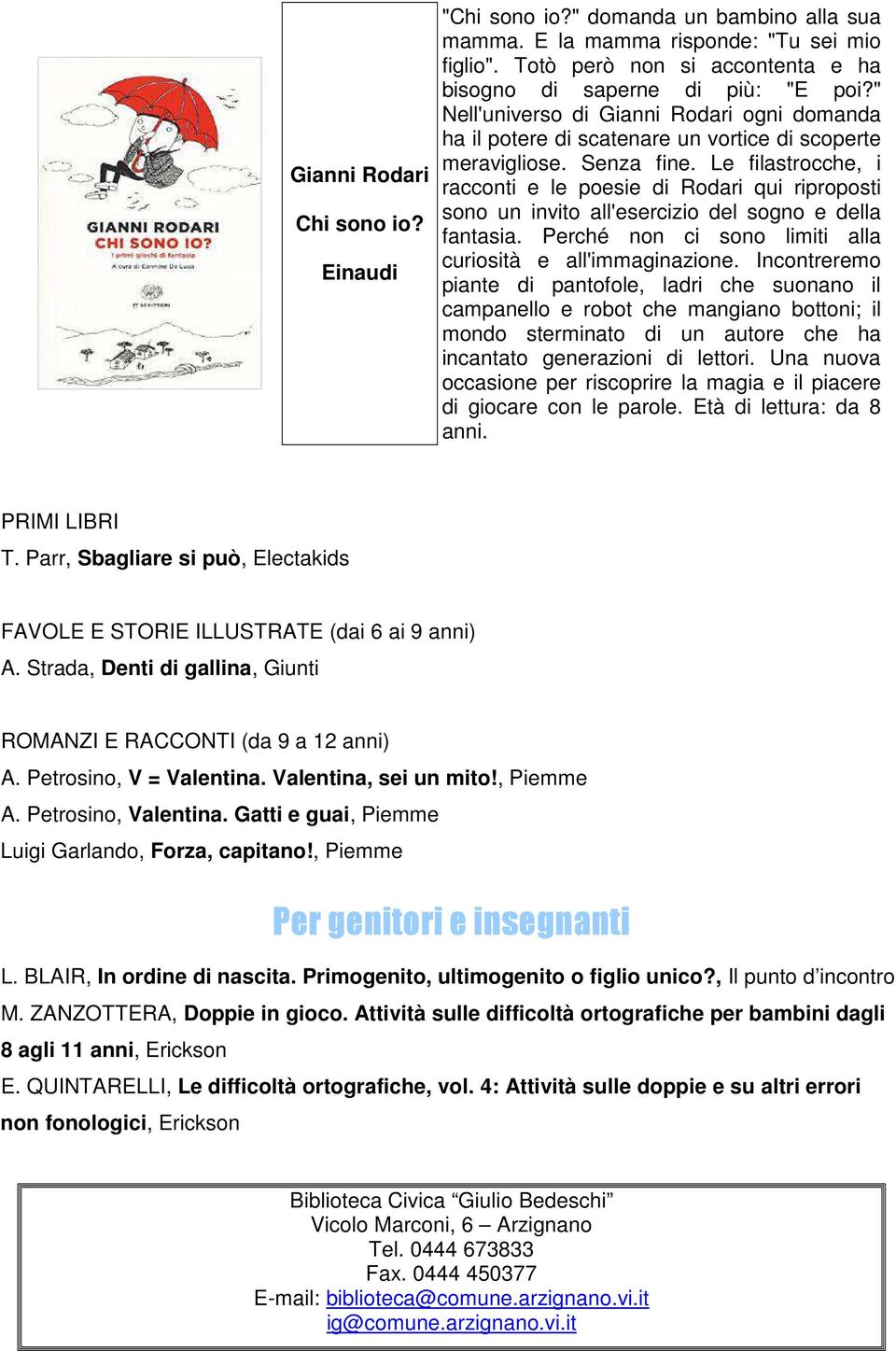 Le filastrocche, i racconti e le poesie di Rodari qui riproposti sono un invito all'esercizio del sogno e della fantasia. Perché non ci sono limiti alla curiosità e all'immaginazione.