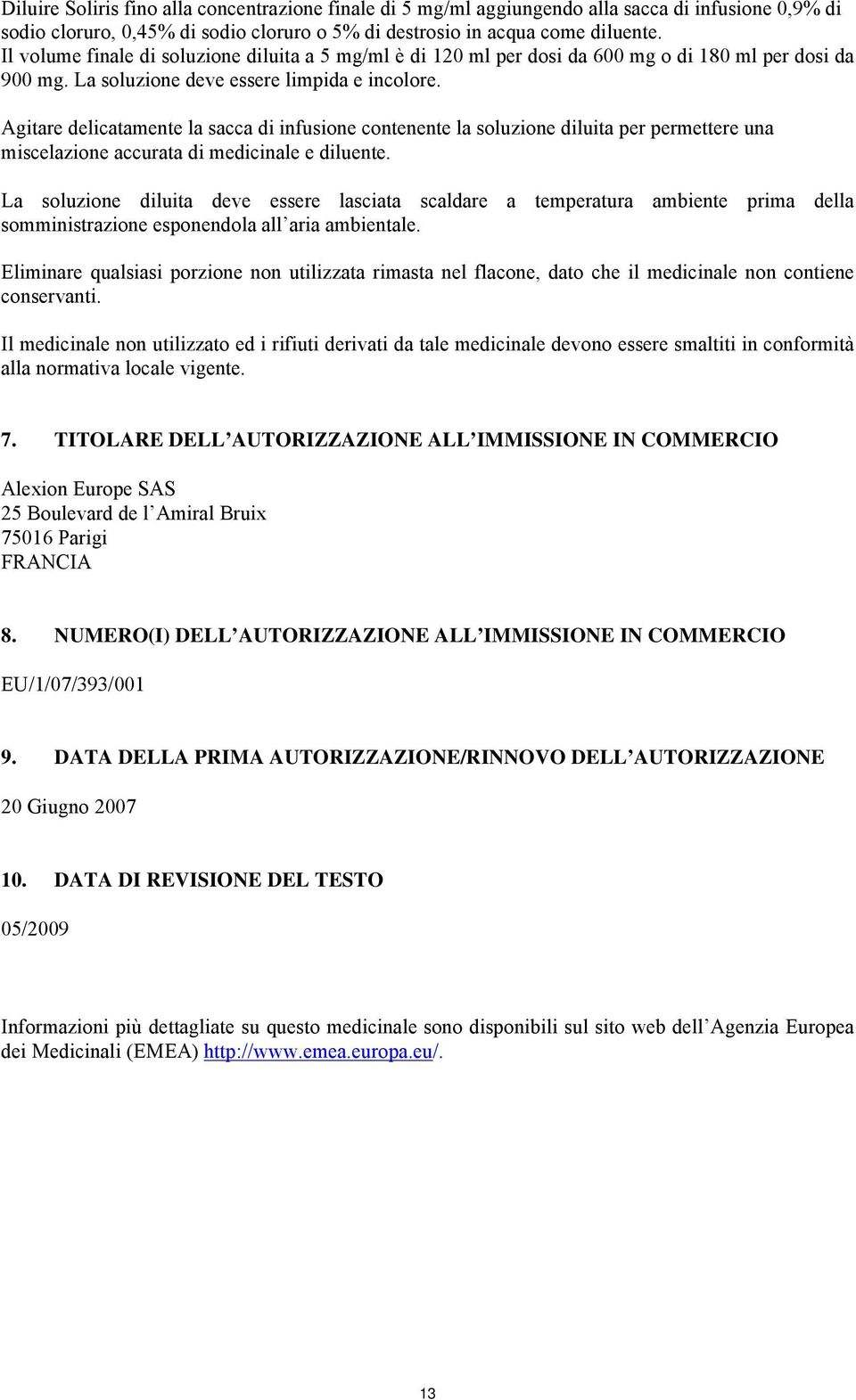 Agitare delicatamente la sacca di infusione contenente la soluzione diluita per permettere una miscelazione accurata di medicinale e diluente.